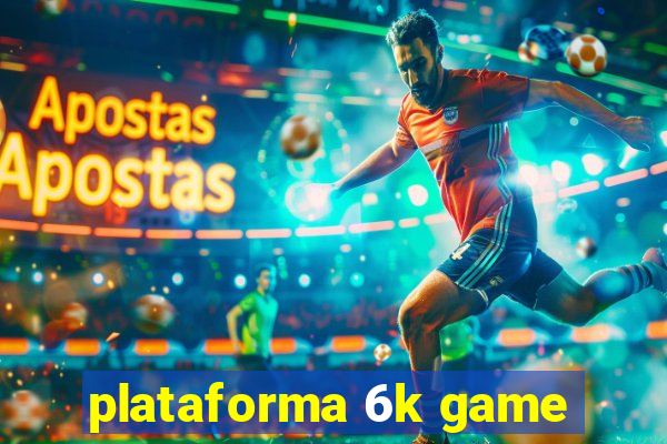 plataforma 6k game